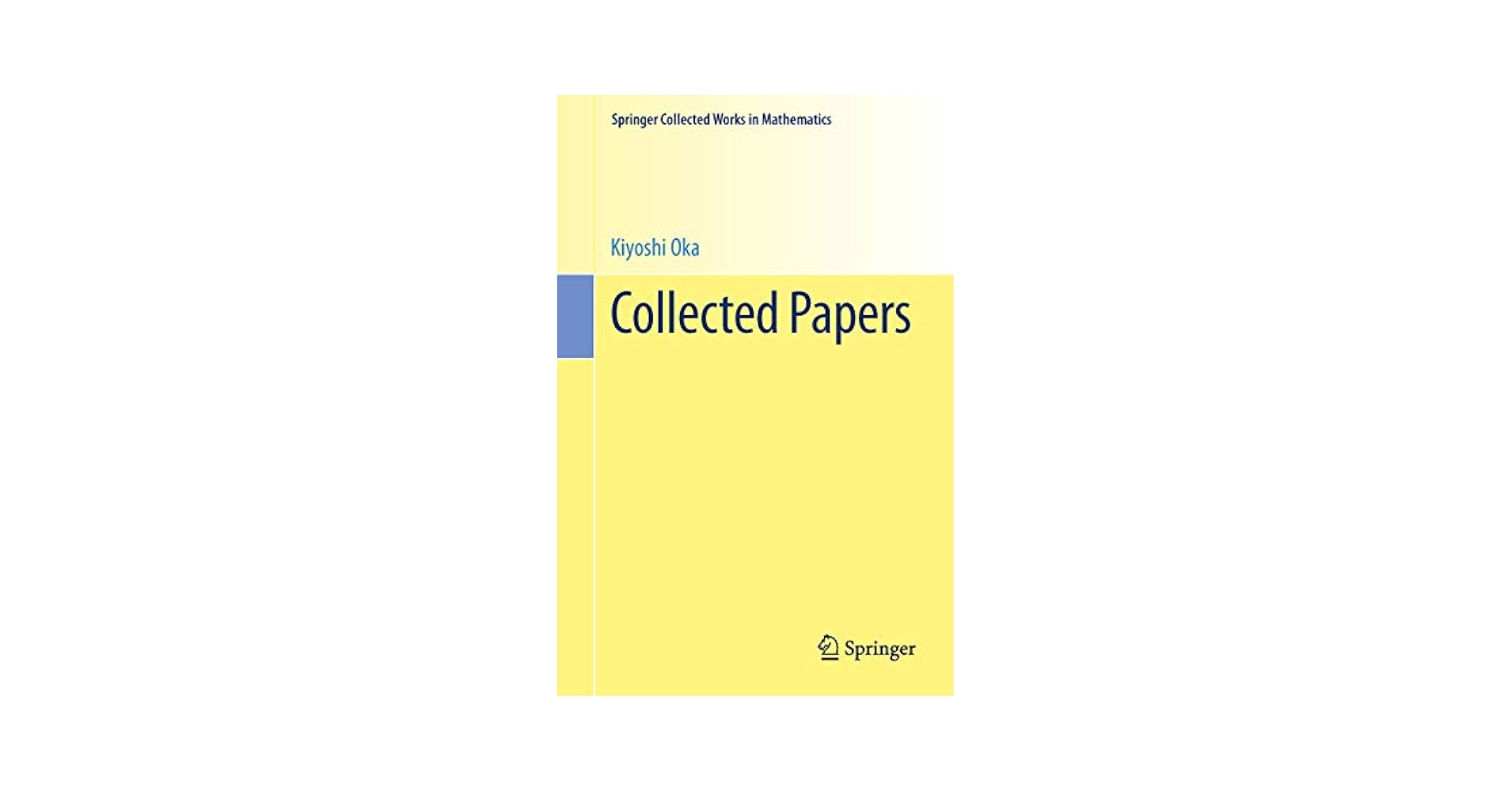 Collected Papers (Springer Collected Works in Mathematics) [ペーパーバック] Oka， Kiyoshi、 Remmert， R.、 Cartan， H.; Narasimhan， R. Amazon | Collected Papers (Springer Collected Works in
